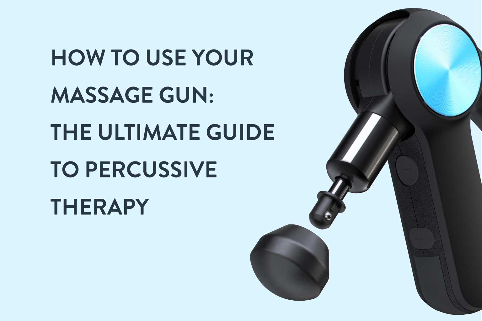 How To Use Your Massage Gun: The Ultimate Guide To Percussive Therapy