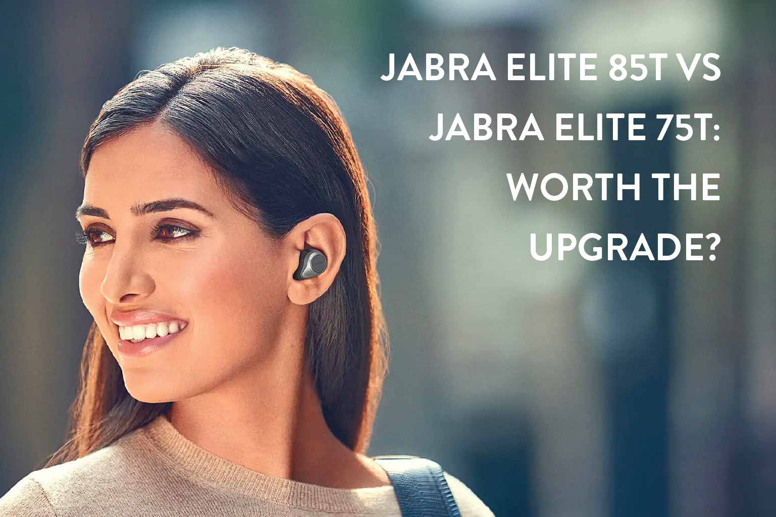 Jabra Elite 85t vs Jabra Elite 75t: Worth The Upgrade?