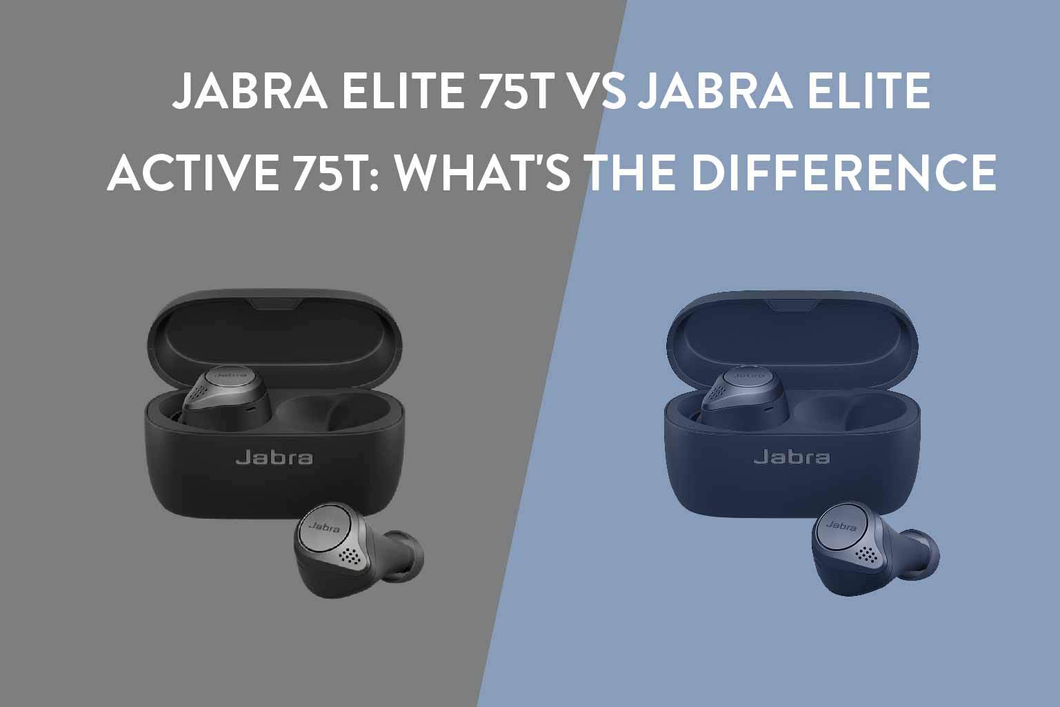 Jabra Elite 75t vs Jabra Elite Active 75t: What's The Difference